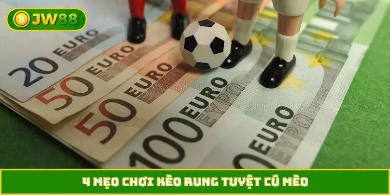 4 mẹo chơi kèo rung tuyệt cú mèo