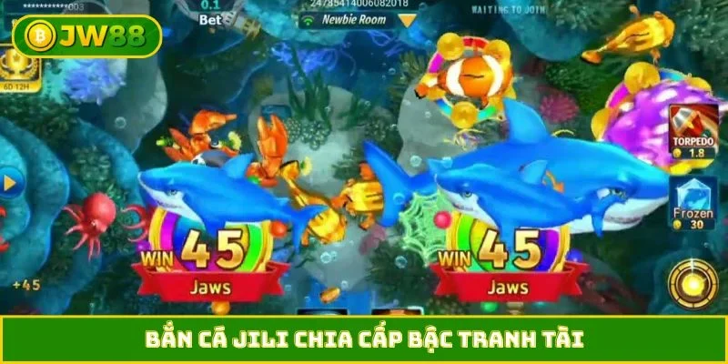 Bắn cá JILI chia cấp bậc tranh tài