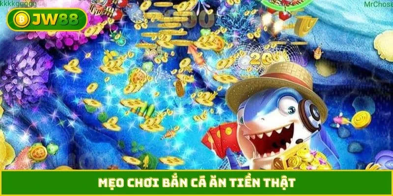 mẹo chơi bắn cá ăn tiền thật