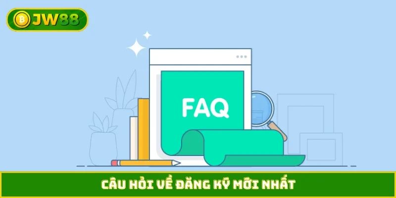 Câu hỏi về đăng ký mới nhất