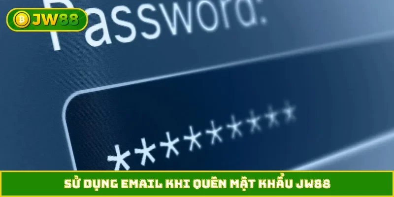 Sử dụng email khi quên mật khẩu JW88