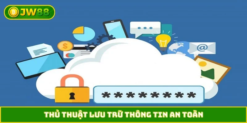 Thủ thuật lưu trữ thông tin an toàn